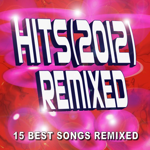 Hits (2012) Remixed – 15 Best Songs Remixed