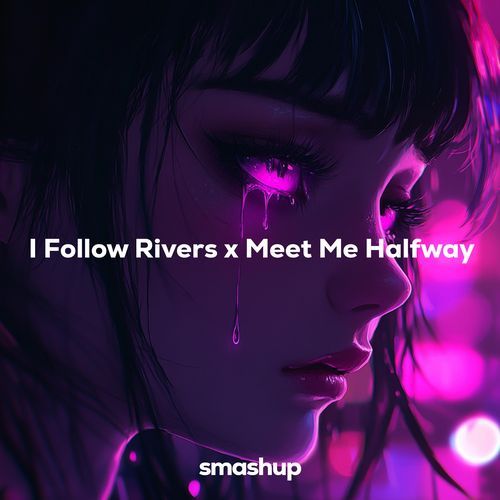 I Follow Rivers x Meet Me Halfway