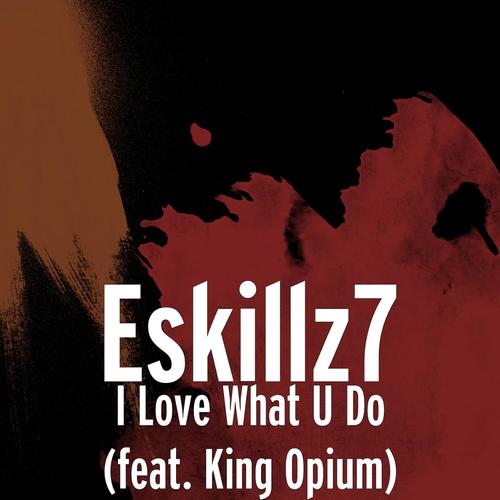 I Love What U Do (feat. King Opium)