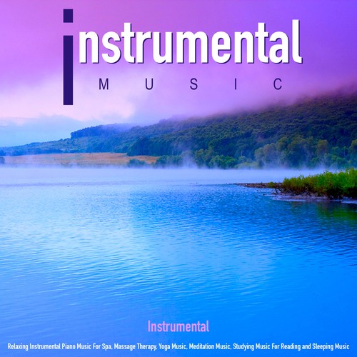 Instrumental Music: Relaxing Instrumental Piano Music for Spa, Massage Therapy, Yoga Music, Meditation Music, Studying Music for Reading and Sleeping Music