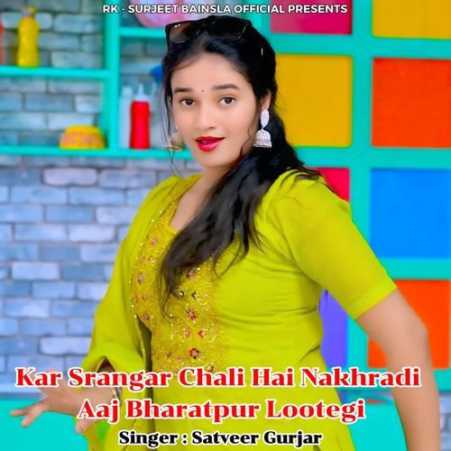 Kar Srangar Chali Hai Nakhradi Aaj Bharatpur Lootegi