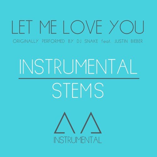 Let Me Love You (Instrumental/Stems - Originally Performed By DJ Snake Feat. Justin Bieber)