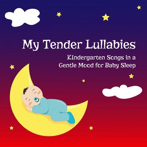 My Tender Lullabies (Kindergarten Songs in a Gentle Mood for Baby Sleep)