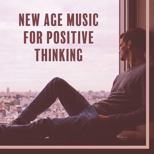 New Age Music for Positive Thinking – Stress Relief, Calm Mind, Peaceful Music, Inner Silence, Relaxing Music