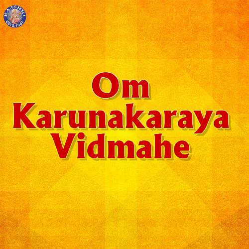 Om Karunakaraya Vidmahe