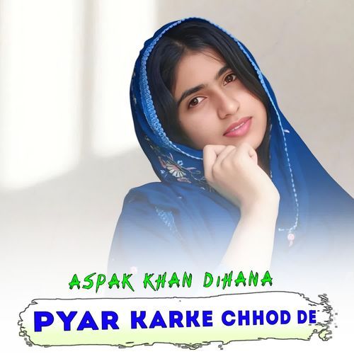 PYAR KARKE CHHOD DE