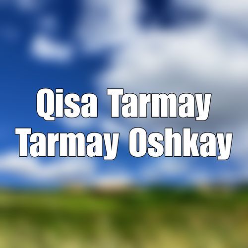 Qisa Tarmay Tarmay Oshkay