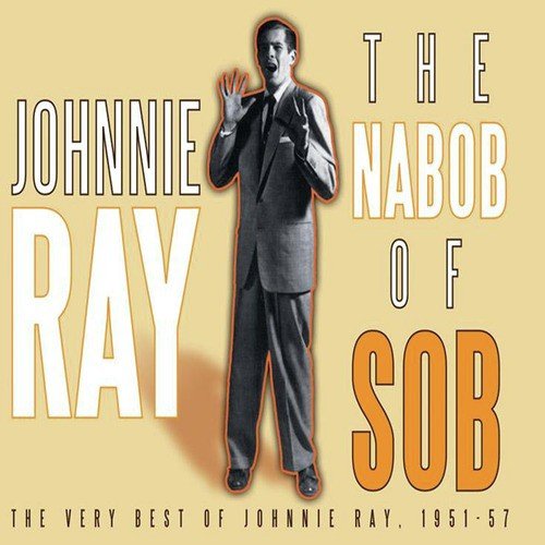 The Nabob Of Sob! The Very Best Of Johnnie Ray 1951-57