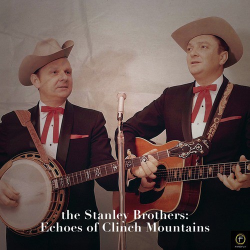 The Stanley Brothers: Echoes of Clinch Mountain