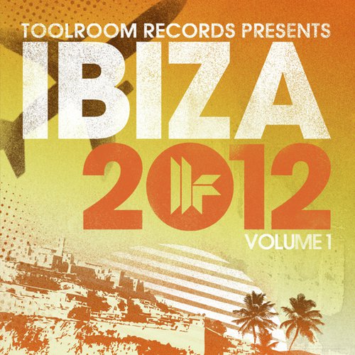 Toolroom Records Ibiza 2012 Vol. 1