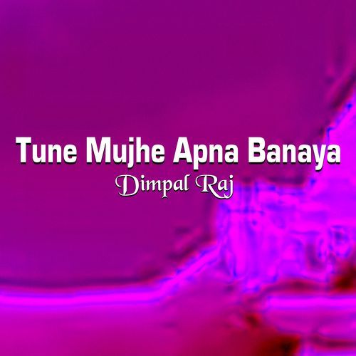 Tune Mujhe Apna Banaya