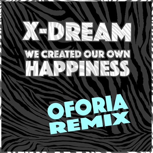 We Created Our Own Happiness (Oforia Remix)