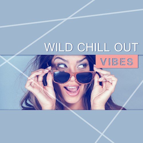 Wild Chill Out Vibes - Easy Listening Chill Out Wibes, Sunrise Chill Out Music, Summer Solstice, Beach Music, Deep Chill Tone, Holiday Chill Out