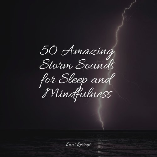 50 Amazing Storm Sounds for Sleep and Mindfulness