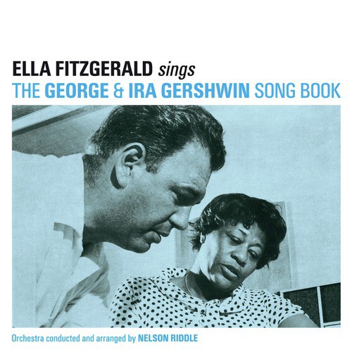 Ella Fitzgerald Sings the George & IRA Gershwin Song Book (feat. Nelson Riddle & His Orchestra) [Plus Bonus Album]