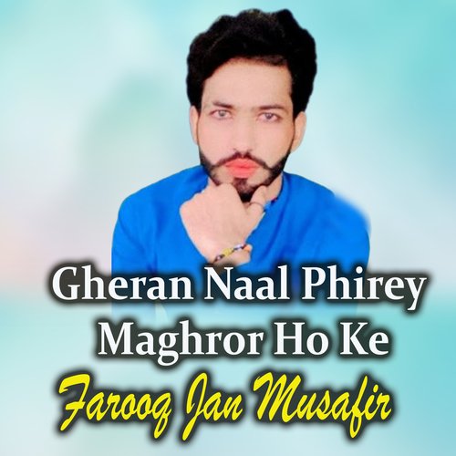 Gheran Naal Phirey Maghror Ho Ke