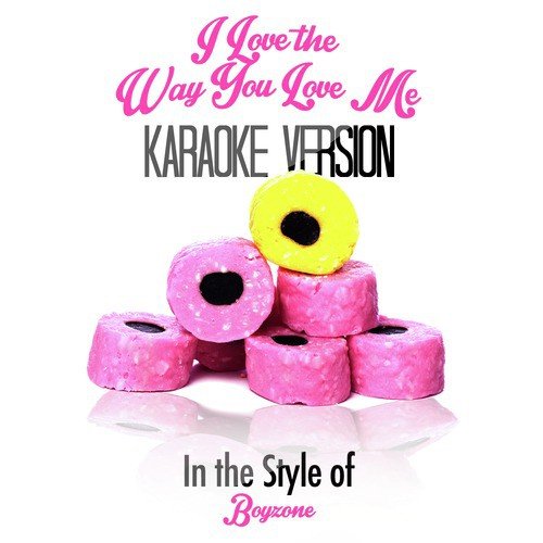 I Love the Way You Love Me (In the Style of Boyzone) [Karaoke Version] - Single