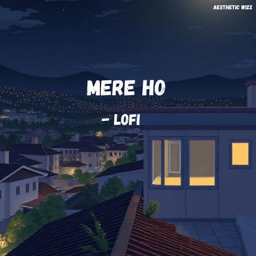 Mere Ho (LoFi)