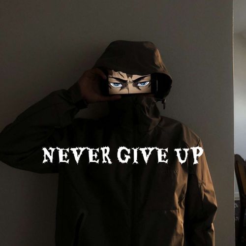 NEVER GIVE UP