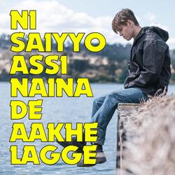 Ni Saiyyo Assi Naina De Aakhe Lagge-KBoCSB9FcAU