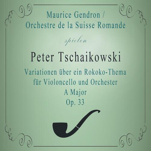 Orchestre de la Suisse Romande / Maurice Gendron spielen: Peter Tschaikowsky: Variationen über ein Rokoko-Thema für Violoncello und Orchester A Major, OP. 33 (Live)