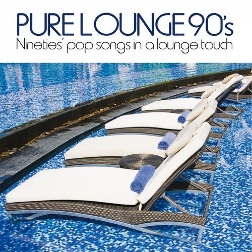 Pure Lounge 90's (Nineties' Pop Songs in a Lounge Touch)