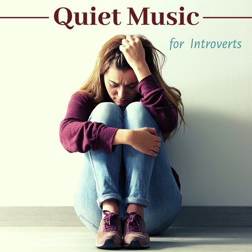 Quiet Music for Introverts - Stop Thinking and Start to Relax