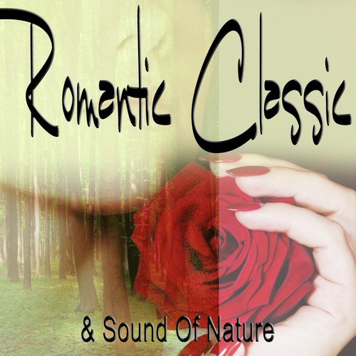 Relaxation - Romantic Classic & Sound of Nature