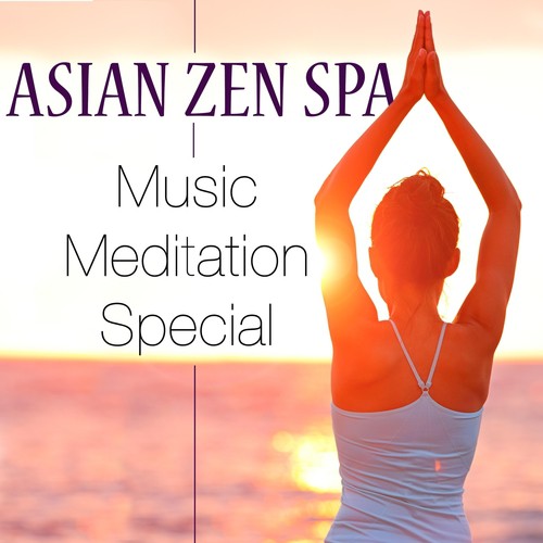 Asian Zen Spa Music Meditation Special: An Exclusive New Age Playlist with New Age Lullabies for Meditation and Relaxation Techniques including Nature Sounds with Rain, Wind and Ocean Waves sound effects