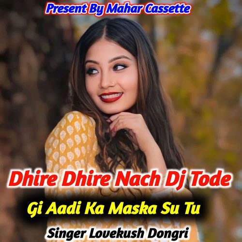 Dhire Dhire Nach Dj Tode Gi Aadi Ka Maska Su Tu