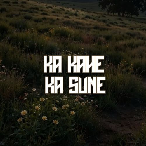 Ka Kahe Ka Sune