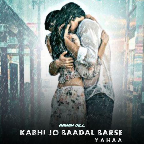 Kabhi Jo Baadal Barse Yahaa