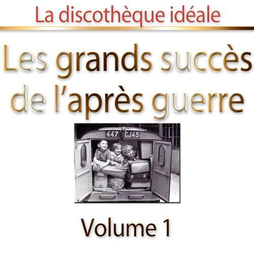 La discothèque idéale : les grands succès de l'après-guerre, vol. 1