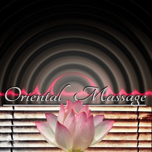 Oriental Massage – Spa Music Zen, Natural Sounds Relaxing Music, Chillout for Herbal Medicine, Reflexology, Indian Head Massage, Aromatherapy