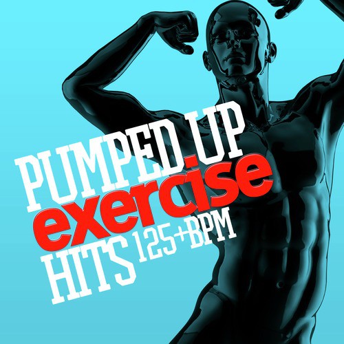 Pumped up Exercise Hits (125+ BPM)