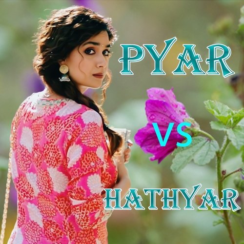 Pyar vs Hathyar