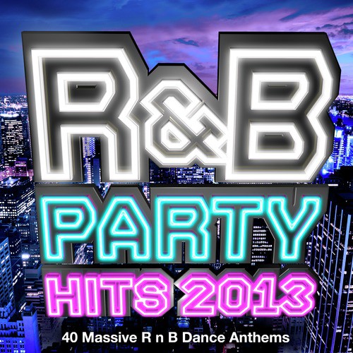 R&B Party Hits 2013 - 40 Massive R n B Dance Anthems (R and B)