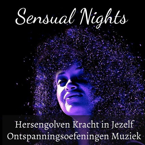 Sensual Nights - Hersengolven Kracht in Jezelf Ontspanningsoefeningen Muziek voor Helende Meditatie Stress Verminderen Hersenoefeningen met Natuur New Age Instrumentale Geluiden