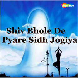 Shiv Bhole De Pyare Sidh Jogiya