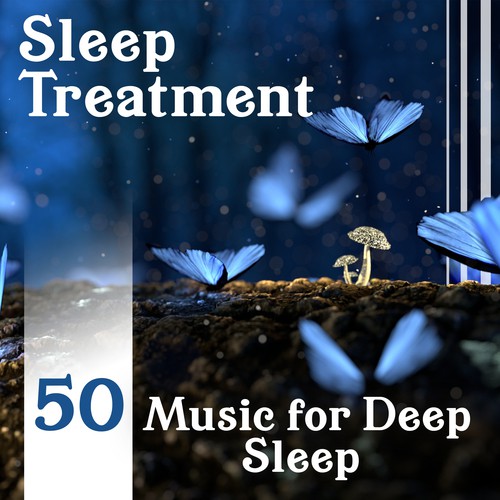 Sleep Treatment: 50 Music for Deep Sleep, Calming Sounds for Trouble Sleeping, Healing Therapy for Sleep Disorders