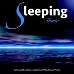 Sleeping Music: Calm and Soothing Guitar Music With Ocean Waves Sounds for Sleeping, Relaxation and Deep Sleep Music