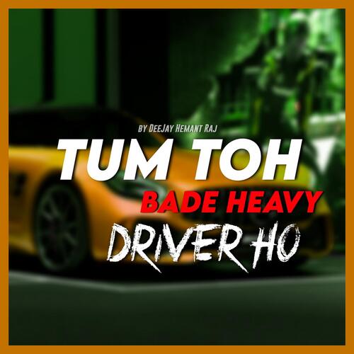 Tum Toh Bade Heavy Driver Ho_poster_image