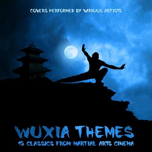 Wuxia Themes - 15 Classics from Martial Arts Cinema (Covers Performed by Various Artists)