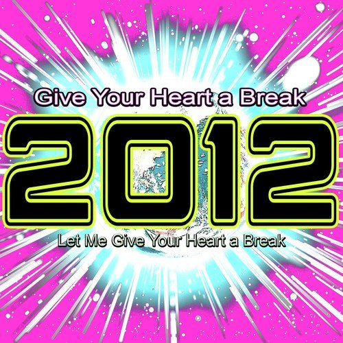 2012 Give Your Heart a Break (Let Me Give Your Heart a Break)