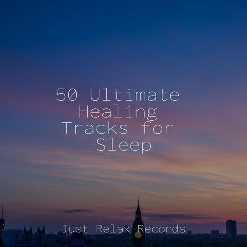 50 Ultimate Healing Tracks for Sleep