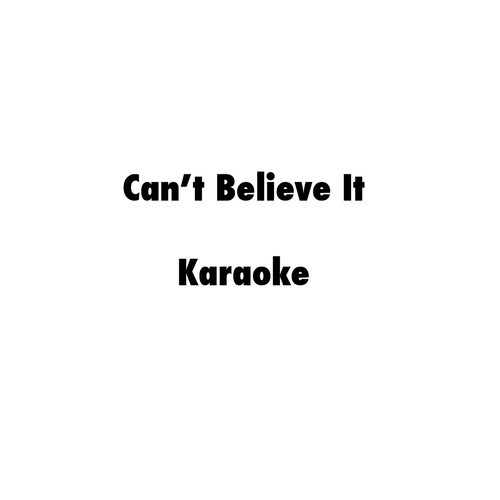Can't Believe It (Karaoke Version)