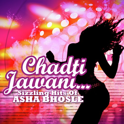 Chadti Jawani...Sizzling Hits Of Asha Bhosle