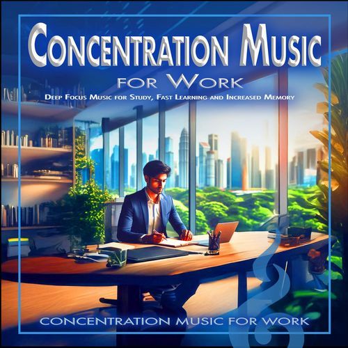 Concentration Music for Work: Deep Focus Music for Study, Fast Learning and Increased Memory