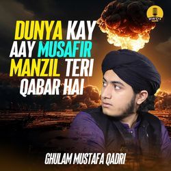 Dunya Kay Aay Musafir Manzil Teri Qabar Hai-Hz45YkRJZXU