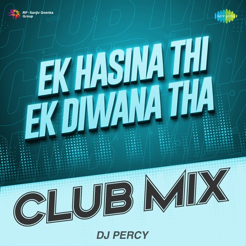 Ek Hasina Thi Ek Diwana Tha Club Mix